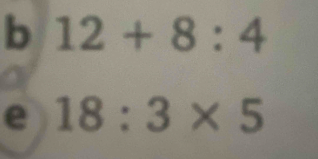 12+8:4
e 18:3* 5