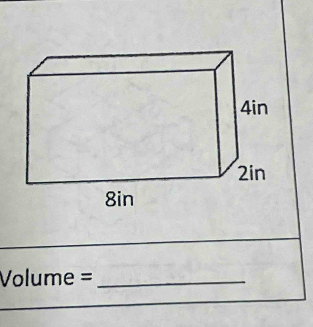 4in
2in
8in
Volume = _