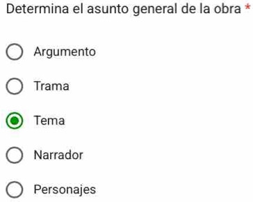 Determina el asunto general de la obra *
Argumento
Trama
Tema
Narrador
Personajes