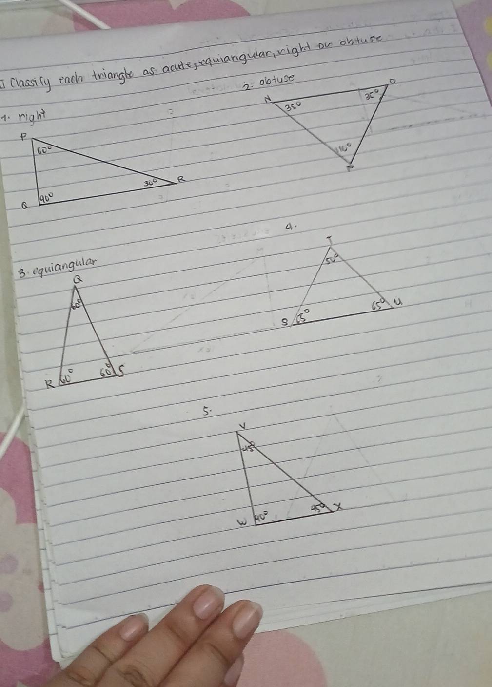 Classify each trianght as acute, equiangular, right ou obtuse
1. right
3. iquiangular A.
5.