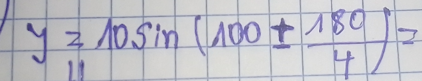 y=10sin (100±  180/4 )=