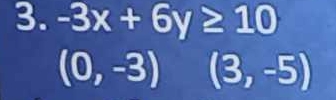 -3x+6y≥ 10
(0,-3) (3,-5)