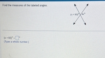 Find the measures of the labeled angles
(x+93)^circ =□°
(Type a whole number.)