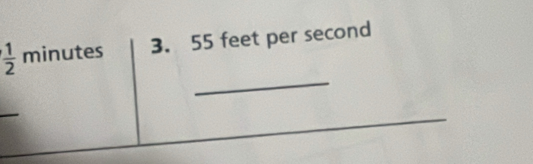  1/2  minutes 3. 55 feet per second
_ 
_