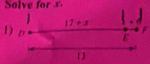 Solve for x
1
17+x
1) D
E
13