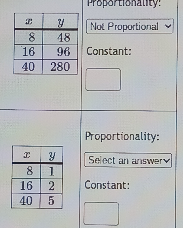 Proportionality: 
Not Proportional 
Constant: 
Proportionality: 
Select an answer 
Constant: