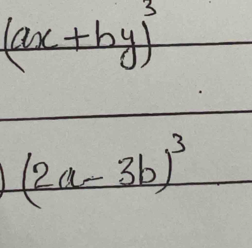 (ax+by)^3
(2a-3b)^3