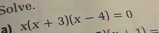 Solve. 
a) x(x+3)(x-4)=0