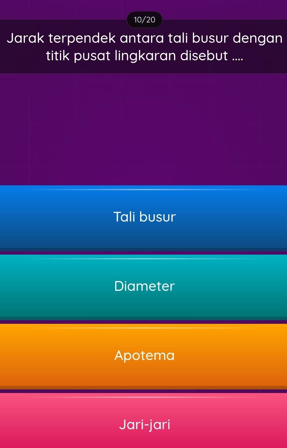 10/20
Jarak terpendek antara tali busur dengan
titik pusat lingkaran disebut ....
Tali busur
Diameter
Apotema
Jari-jari