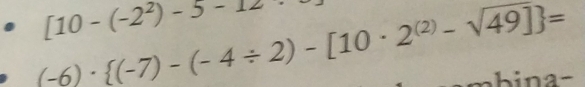 [10-(-2^2)-5-12
(-6)·  (-7)-(-4/ 2)-[10· 2^((2))-sqrt(49]) = na-