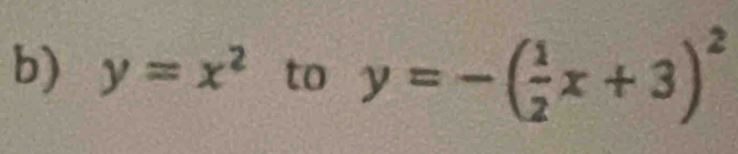 y=x^2 to y=-( 1/2 x+3)^2