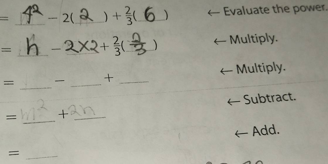 underline  _ - 2 (_ ) + 2/3  _Evaluate the power. 
Multiply. 
_ 
= 
_
+ 2/3  _) 
Multiply. 
_= 
_ 
_+ 
Subtract. 
_= 
_+ 
Add. 
_=