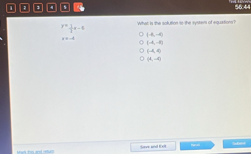 TIME REMAIN
1 2 3 4 5 56:44
What is the solution to the system of equations?
y= 1/2 x-6
(-8,-4)
x=-4
(-4,-8)
(-4,4)
(4,-4)
Mark this and return Save and Exit Next
Submit