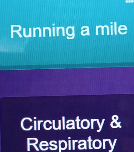 Running a mile 
Circulatory & 
Respiratory