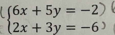 beginarrayl 6x+5y=-2 2x+3y=-6endarray.