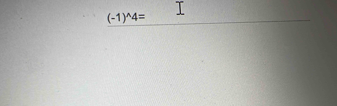 (-1)^wedge 4=