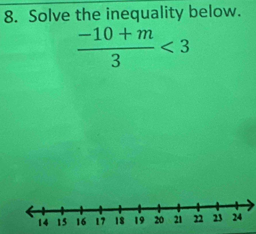 Solve the inequality below.
 (-10+m)/3 <3</tex>