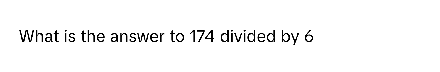 Solved: What is the answer to 174 divided by 6 [Math]