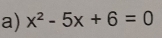 x^2-5x+6=0