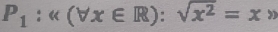 P_1:(vx∈ R):sqrt(x^2)=x