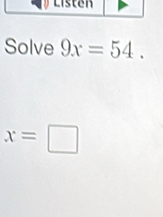 Solve 9x=54.
x=□