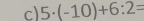 5· (-10)+6:2=