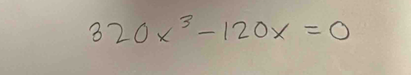 320x^3-120x=0