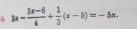 4 kx- (5x-6)/4 + 1/3 (x-5)=-5x.