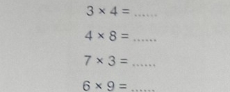 3* 4= _
4* 8= _
7* 3= _ □  ...
6* 9= _