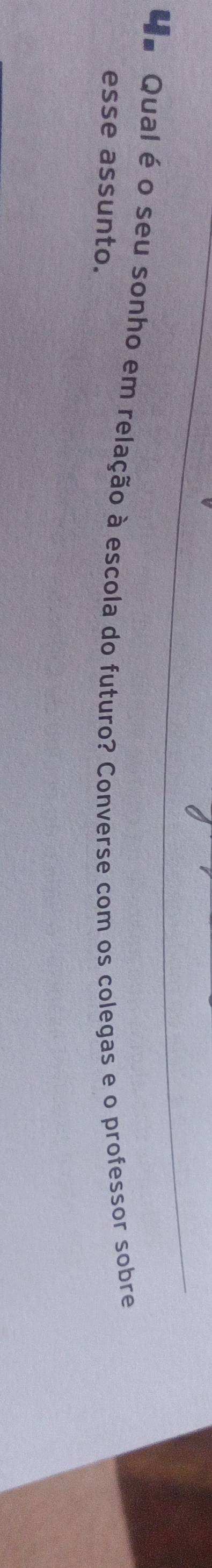 de Qual é o seu sonho em relação à escola do futuro? Converse com os colegas e o professor sobre 
esse assunto.