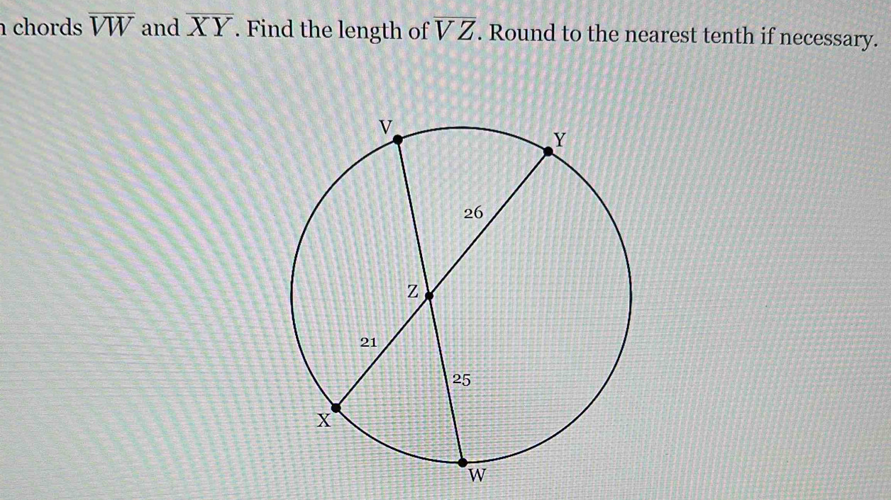 chords overline VW and overline XY. Find the length of overline VZ. Round to the nearest tenth if necessary.