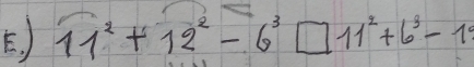 ) 11^2+12^2-6^3□ 11^2+6^3-1