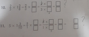  2/3 * 1 3/8 = 2/3 *  □ /□  =frac  1/2 * □ 3* □ = □ /□   < 
11. 5* 1 3/10 = 5/1 *  □ /□  = (5* □ )/1* □  = □ /□  = □ /□  