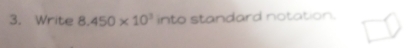 Write 8.450* 10^3 into standard notation.