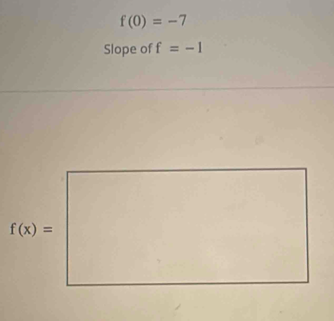 f(0)=-7
Slope of f=-1