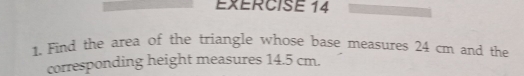 Solved: Find the area of the triangle whose base measures 24 cm and the ...