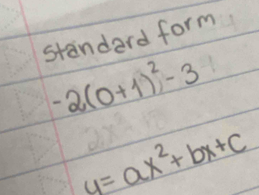 standard form
-2(0+1)^2-3
y=ax^2+bx+c