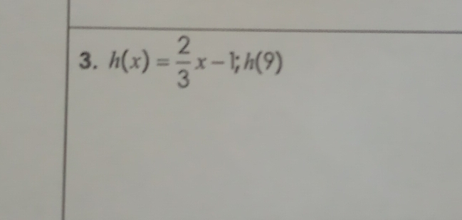 h(x)= 2/3 x-1; h(9)