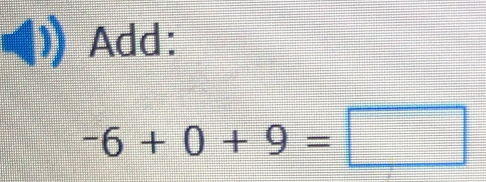 Add:
-6+0+9=□