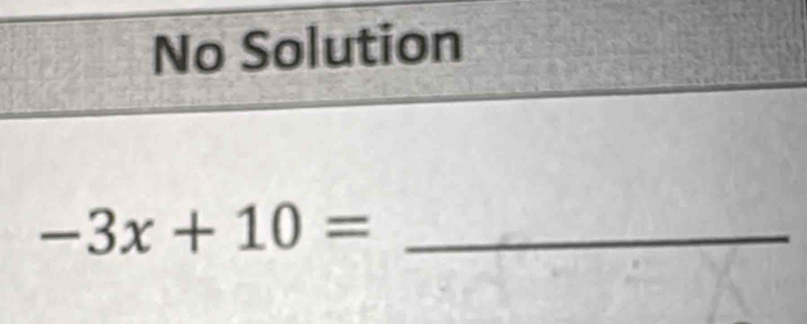 No Solution
_ -3x+10=