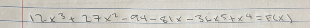 12x^3+27x^2-94-81x-36x^5+x^4=F(x)