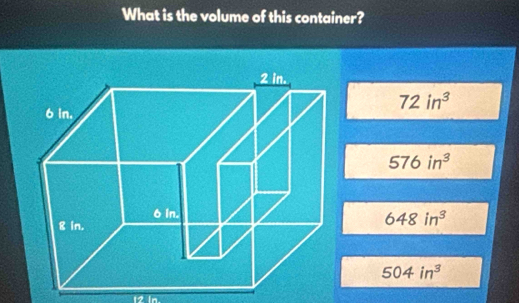 What is the volume of this container?
72in^3
576in^3
648in^3
504in^3
12 In