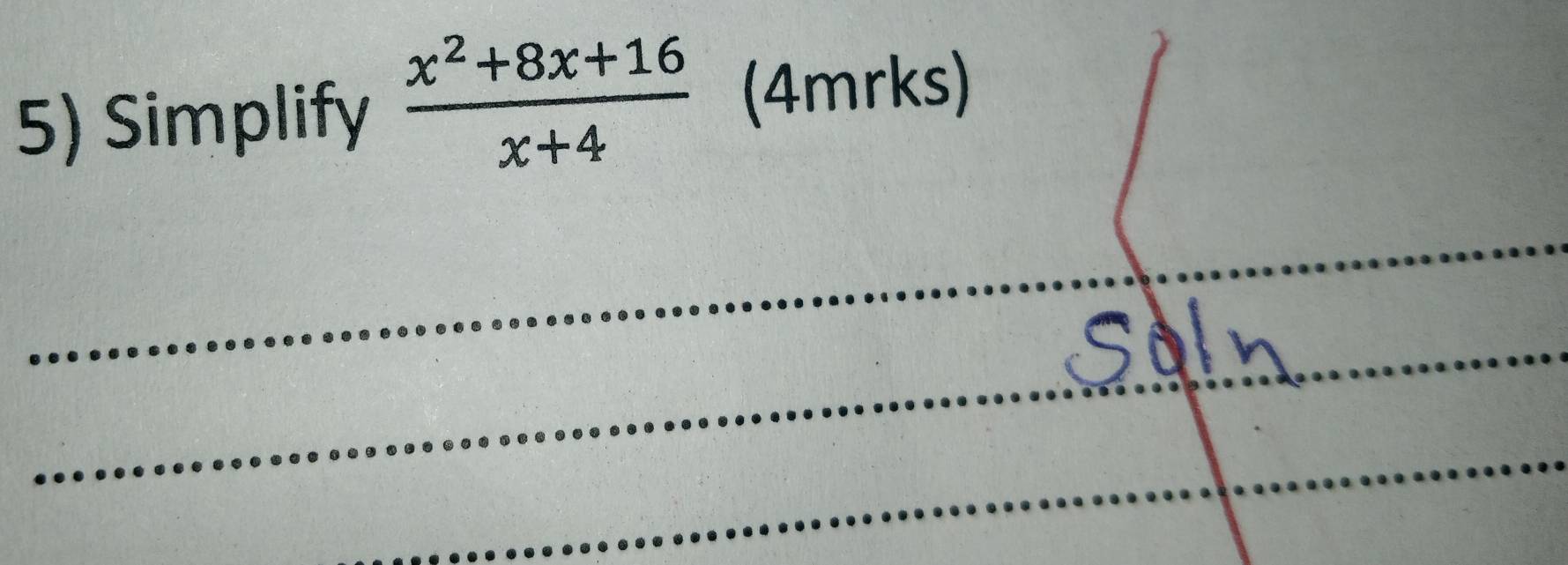 Simplify  (x^2+8x+16)/x+4  (4mrks) 
_ 
_ 
_