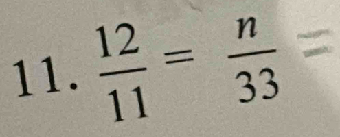  12/11 = n/33 