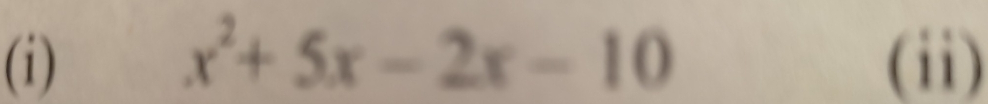 x^2+5x-2x-10
(i) (ii)