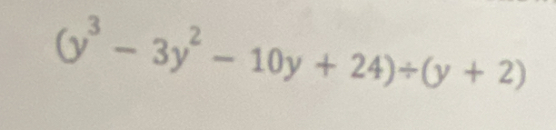 (y^3-3y^2-10y+24)/ (y+2)