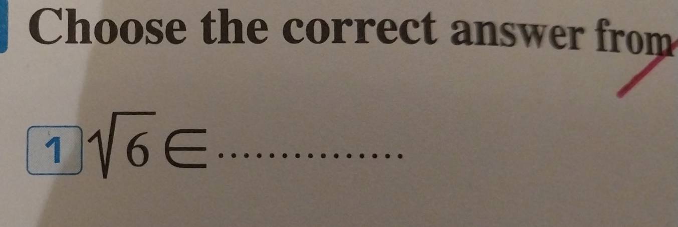 Choose the correct answer from 
_ 1sqrt(6)∈