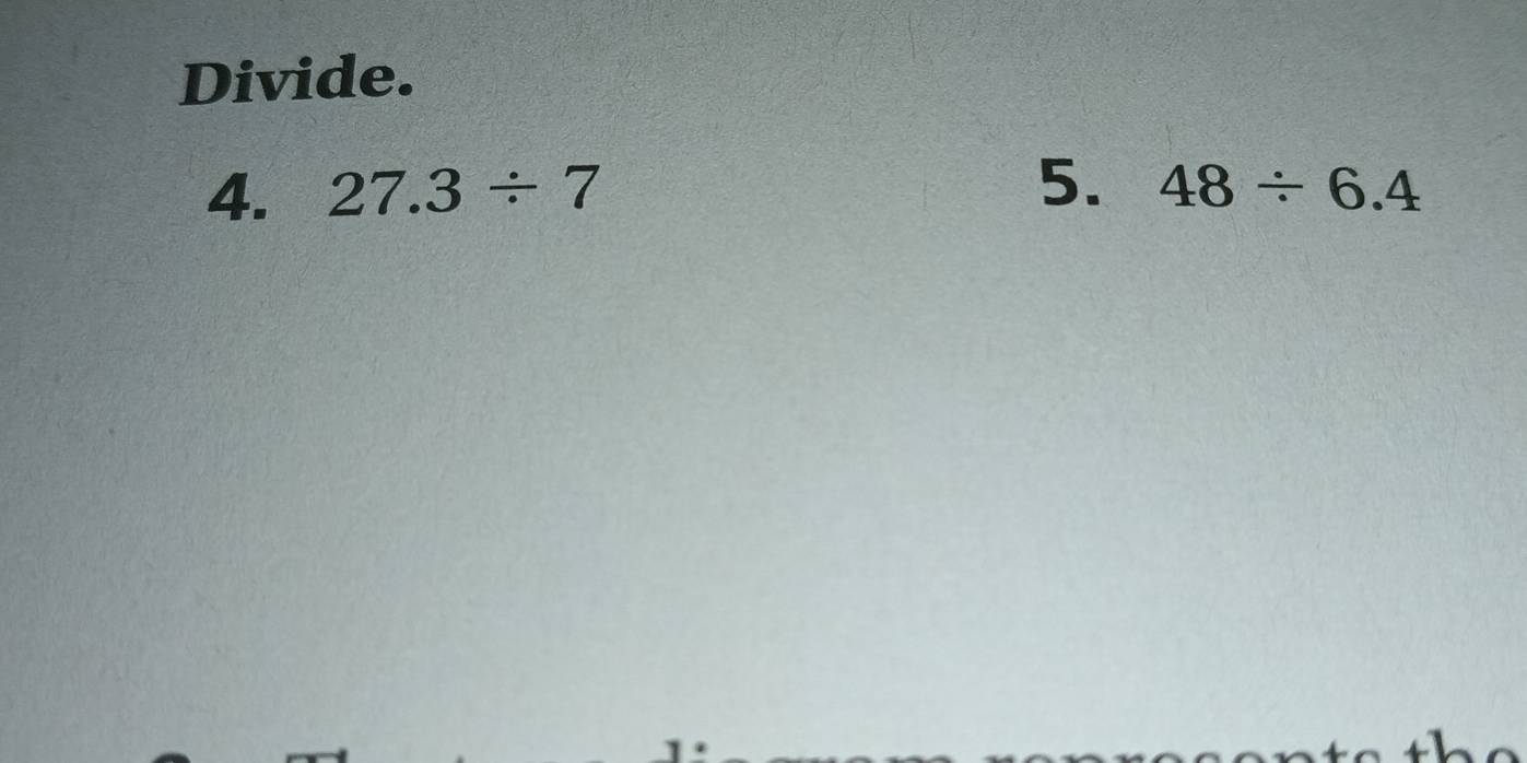 Divide. 
5. 
4. 27.3/ 7 48/ 6.4