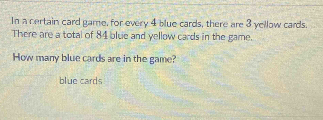 Solved: In a certain card game, for every 4 blue cards, there are 3 ...