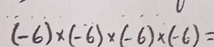 (-6)* (-6)* (-6)* (-6)=